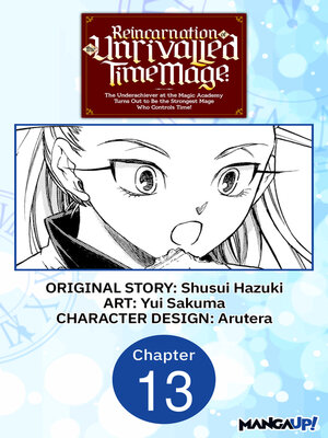 cover image of Reincarnation of the Unrivalled Time Mage: The Underachiever at the Magic Academy Turns Out to Be the Strongest Mage Who Controls Time!, Chapter 13